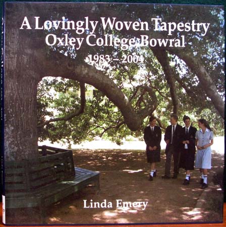 A Lovingly Woven Tapestry - Oxley College Bowral 1983-2004 - Linda Emery