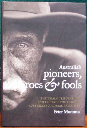 Australia's Pioneers Heroes & Fools - Peter Macinnis