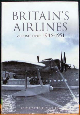 Britain's Airliners - Volume 1 - 1946-1951 - Guy Halford MacLeod