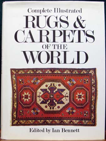Complete Illustrated Rugs & Carpets of the World - Ian Bennett