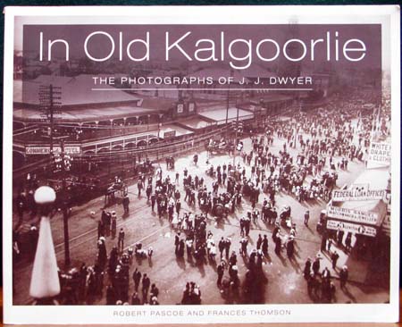 In Old Kalgoorlie - The Photographs of J. J. Dwyer