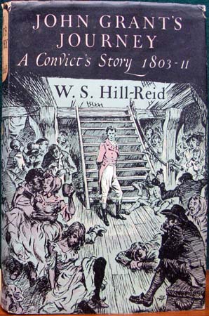 John Grant's Journey - A Convict's Story 1803-11 - W. S. Hill-Reid
