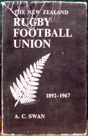 New Zealand Rugby Football Union 1892-1967 - A. C. Swan