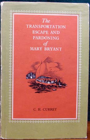Transprtation Escape and Pardoning of Mary Bryant - C. H. Currey