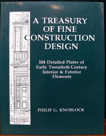 A Treasury of Fine Construction Design - Philip G. Knoblock