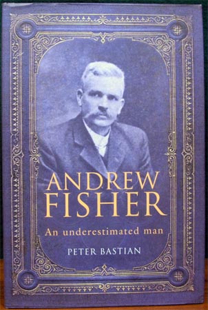 Andrew Fisher - An underestimated man - Peter Bastian
