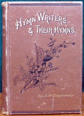 Hymn Writers & Their Hymns - Rev S. W. Chistophers