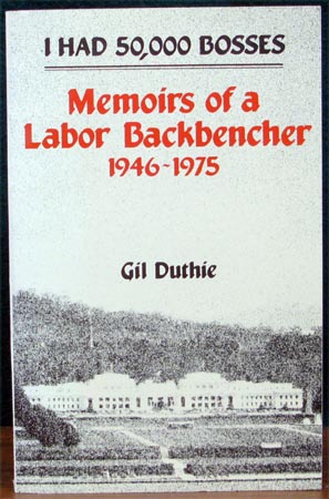 I Had 50 000 Bosses - Memoirs of a Labor Backbencher 1946-1975 - Gil Duthrie