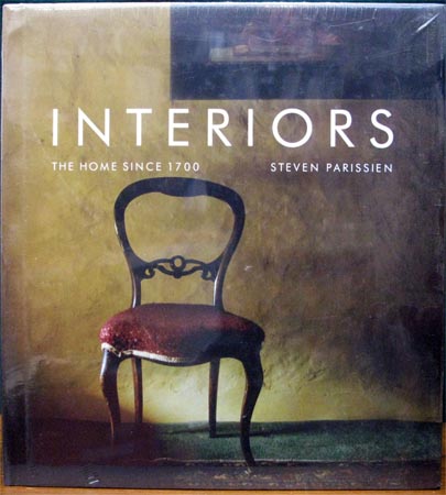 Interiors - The Home Since 1700 - Steven Parrisien