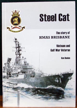 Steel Cat - The Story of HMAS Brisbane - Vietnam & Gulf War Veteran - Ken Doolan