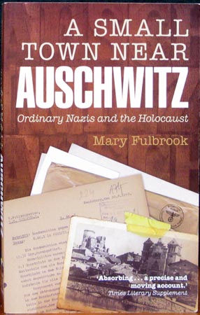 A Small Town Near Auschwitz - Mary Fulbrook