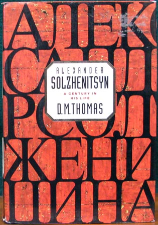 Alexander Solzhenitsyn - A Century in His Life - D. M. Thomas