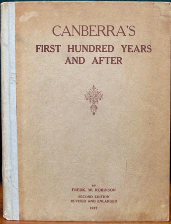 Canberra's First Hundred Years and After - Emerik W. Robinson