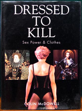 Dressed To Kill - Sex Power & Clothes - Colin McDowell