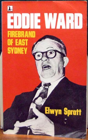 Eddie Ward - Firebrand of East Sydney - Elwyn Spratt