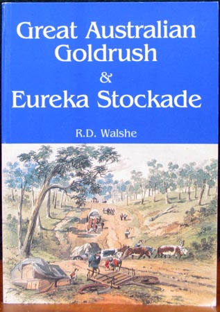 Great Australian Goldrush & Eureka Stockade - R. D. Walshe