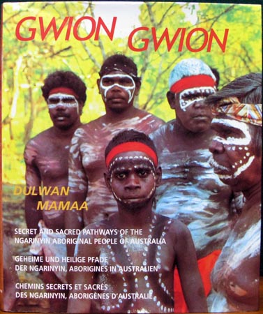 Gwion Gwion - Dulwan Mamaa - Secret and Sacred Pathways of the Ngarinyin Aboriginal People of Australia