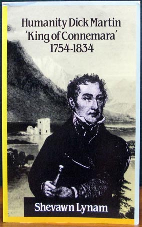 Humanity Dick Martin 'King of Connemara' 1754-1834 - Shevawn Lynam