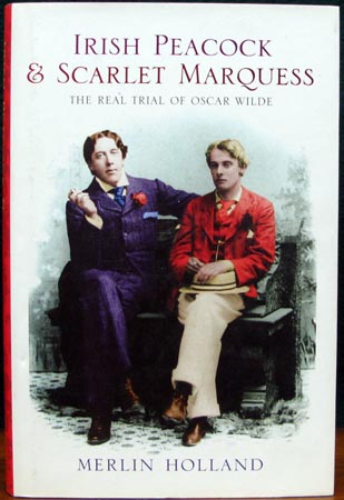 Irish Peacock & Scarlet Marquess - The Real Trial of Oscar Wilde - Merlin Holland