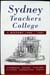 Sydney Teachers College - A History 1906-1981 - Boardman & Barnes