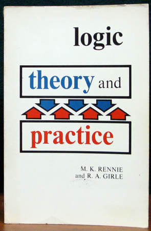 Logic - Theory & Practice - Rennie & Girle