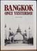 Bangkok Only Yesterday - Steve Van Beek