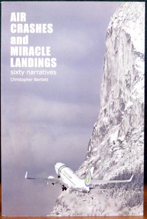 Air Crashes & Miracle Landings  - Sixty Narratives - Christopher Bartlett