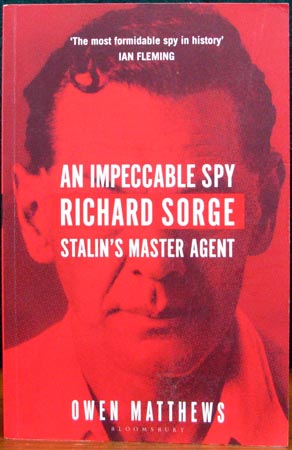 An Impeccable Spy - Richard Sorge - Stalin's Master Agent - Owen Matthews