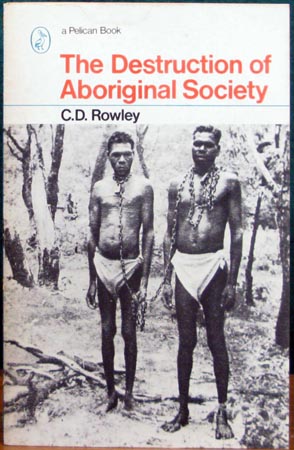 Destruction of Aboriginal Society - C. D. Rowley