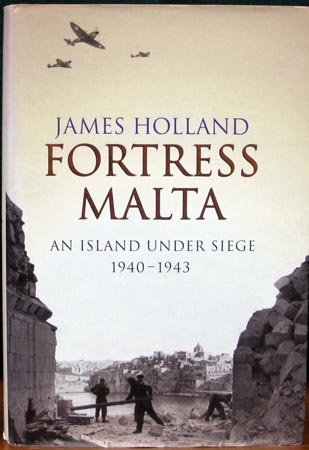 Fortress Malta - An Island Under Siege 1940 - 1943 - James Holland