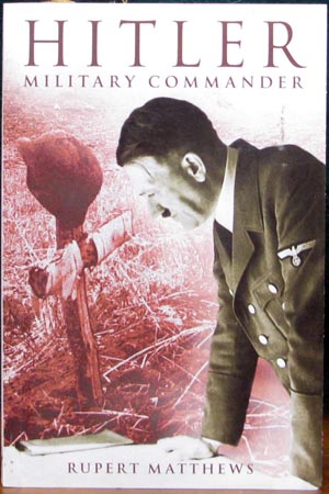 Hitler - Military Commander - Rubertp Matthews