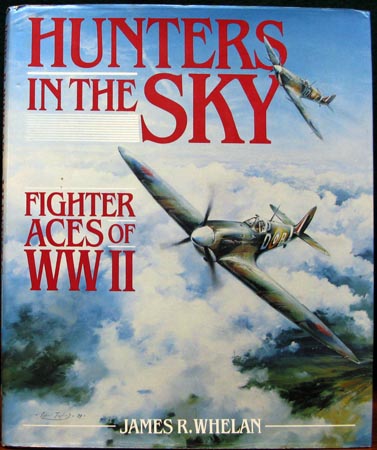 Hunters In The Sky - Fighter Aces of WWII - James R. Whelan