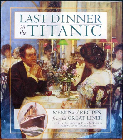 Last Dinner on the Titanic - Menus & Recipes from the Great Liner