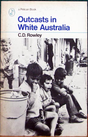 Outcasts in White Australia - C. D. Rowley