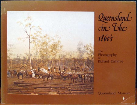 Queensland in the 1860s - The Photography of Richard Daintree 