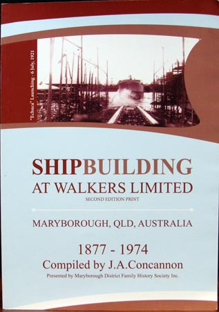 Shipbuilding at Walkers Limited - Maryborough QLD 1877 - 1974 - J. A. Concannon