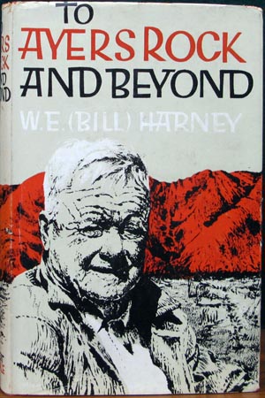 To Ayers Rock and Beyond -W. E. Harney