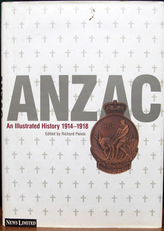 ANZAC - An Illustrated History 1914-1918 - Richard Pelvin