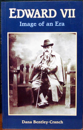 Edward VII - Images of an Era - Dana Bentley-Cranch