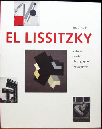 El Lissitzky 1890-1941 - Architecte Painter Photographer Typographer