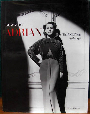 Gowns By Adrian - The MGM Years 1928-1941 - Howard Gutner