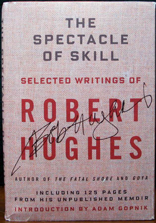 Spectacle of Skill - Selected Writings of Robert Hughes