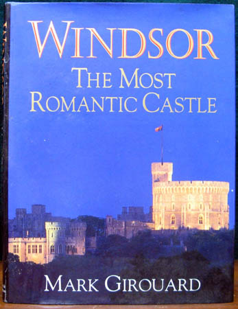 Windsor - The Most Romantic Castle - Mark Girouard