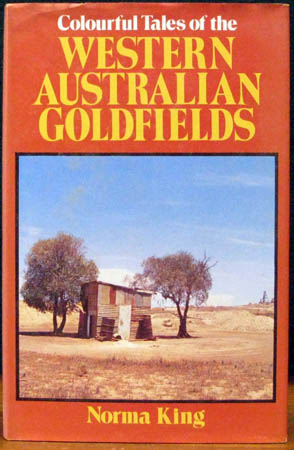 Colourful Tales of the Western Australian Goldfields - Norma King