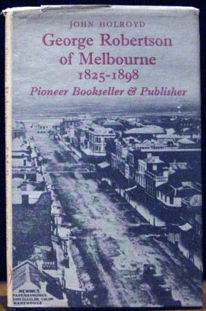 George Robertson of Melbourne 1825-1898 - John Holroyd