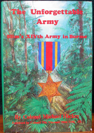 Unforgettable Army - Slim's XIVth Army In Burma - Colonel Michael Hickey