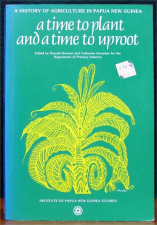 A Time To Plant and a Time to Uproot - A history of Agriculture in Papua New Guinea