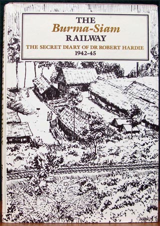 Burma-Siam Railway - The Secret Diary of Dr. Robert Hardie 1942-45