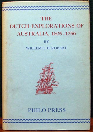 Dutch Explorations of Australia 1605-1756 - willem C. Robert