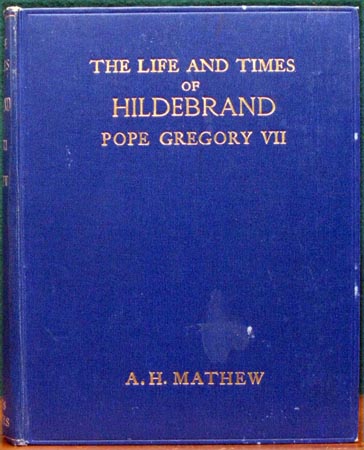 Life and Times of Hildebrand - Pope Gregory VII - A. H. Mathew